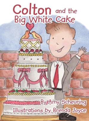 Colton and the Big White Cake de Amy Scheuring