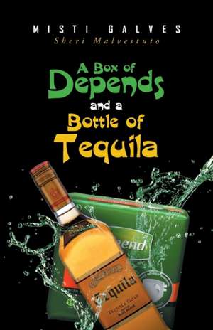 A Box of Depends & A Bottle of Tequila de Misti Galves