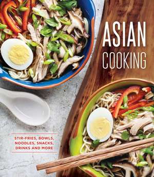 Asian Cooking: Stir-Fries, Bowls, Noodles, Snacks, Drinks and More de Publications International Ltd