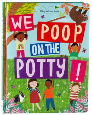 We Poop on the Potty! (Mom's Choice Awards Gold Award Recipient) de Little Grasshopper Books