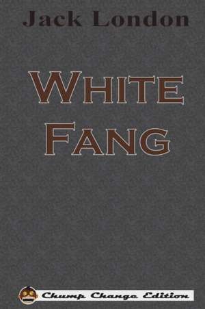 White Fang (Chump Change Edition) de Jack London