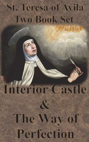 St. Teresa of Avila Two Book Set - Interior Castle and The Way of Perfection de St. Teresa Of Avila