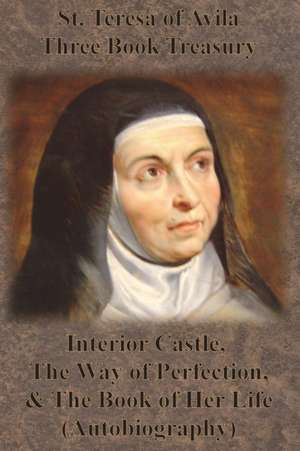 St. Teresa of Avila Three Book Treasury - Interior Castle, The Way of Perfection, and The Book of Her Life (Autobiography) de St. Teresa Of Avila