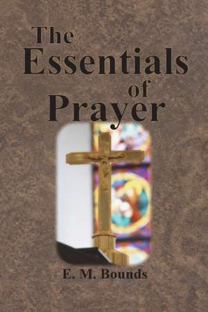 The Essentials of Prayer de Em Bounds