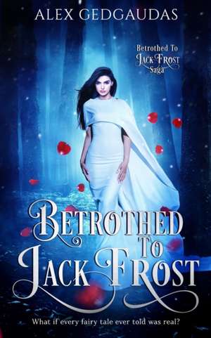 Betrothed To Jack Frost de Alex Gedgaudas