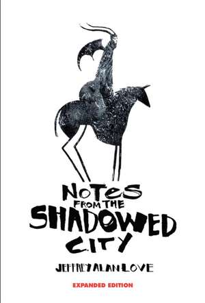 Notes from the Shadowed City Expanded Edition de Jeffrey Alan Love