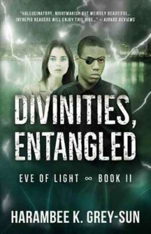 Divinities, Entangled (Eve of Light, Book II) de Harambee K. Grey-Sun