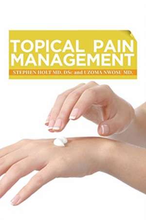 Topical Pain Management de Stephen Holt MD. DSc