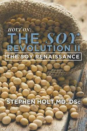 The Soy Revolution II de Stephen Holt MD. DSc