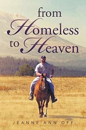 From Homeless to Heaven de Jeanne Ann Off