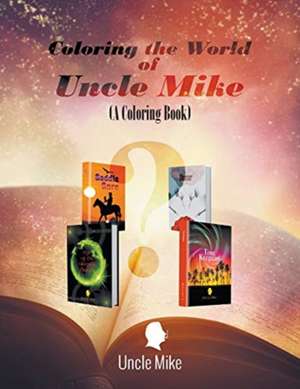 Coloring the World of Uncle Mike (A Coloring Book) de Uncle Mike