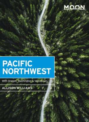 Moon Pacific Northwest: With Oregon, Washington & Vancouver de Allison Williams