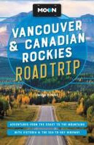 Moon Vancouver & Canadian Rockies Road Trip (Third Edition) de Carolyn Heller