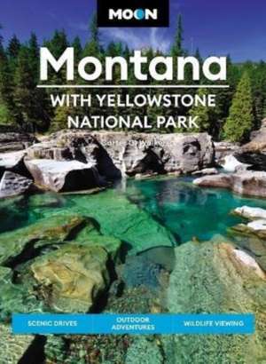 Moon Montana: With Yellowstone National Park de Carter G Walker