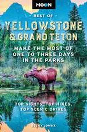 Moon Best of Yellowstone & Grand Teton (Second Edition) de Becky Lomax