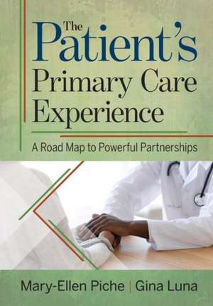 The Patient's Primary Care Experience: A Road Map to Powerful Partnerships de Mary-Ellen Piche