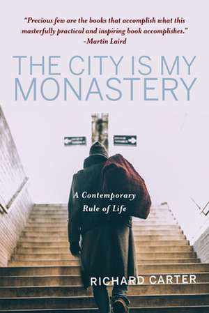 The City Is My Monastery de Richard Carter