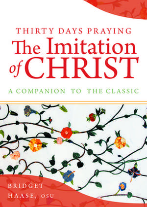 Thirty Days Praying the Imitation of Christ de Bridget Haase