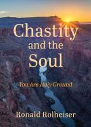 Chastity and the Soul de Ronald Rolheiser