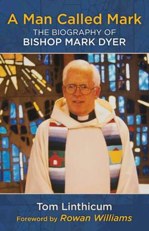 Man Called Mark: The Biography of Bishop Mark Dyer de Tom Linthicum