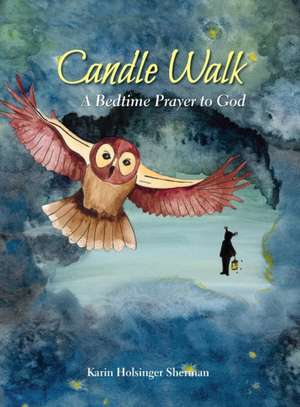 Candle Walk: A Bedtime Prayer to God de Karin Holsinger Sherman