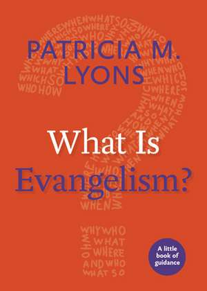 What Is Evangelism?: A Little Book of Guidance de Patricia M. Lyons