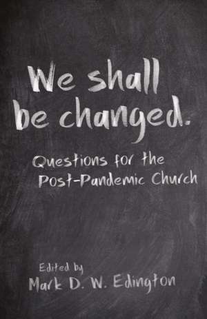 We Shall Be Changed de Mark D. W. Edington