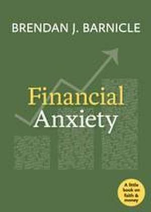 Financial Anxiety de Brendan J Barnicle