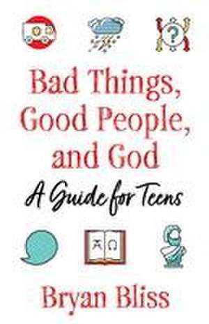 Bad Things, Good People, and God de Bryan Bliss