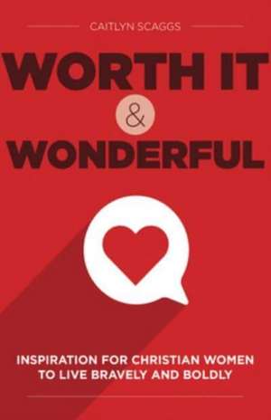 Worth It and Wonderful de Caitlyn Scaggs