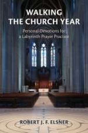 Walking the Church Year de Robert J. F. Elsner