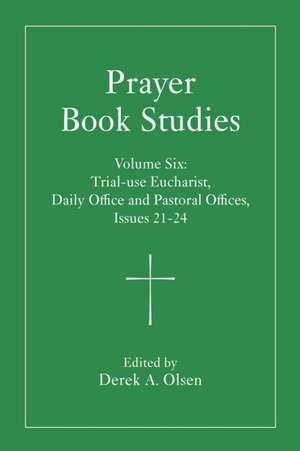 Prayer Book Studies Volume Six de Derek A. Olsen