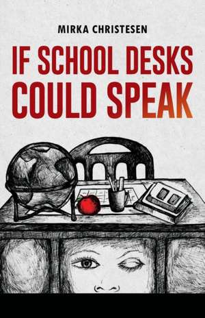 If School Desks Could Speak de Mirka Christesen