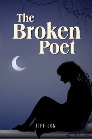 The Broken Poet de Tiff Jon