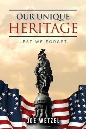 Our Unique Heritage de Joe Wetzel