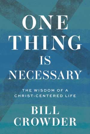 One Thing Is Necessary de Bill Crowder