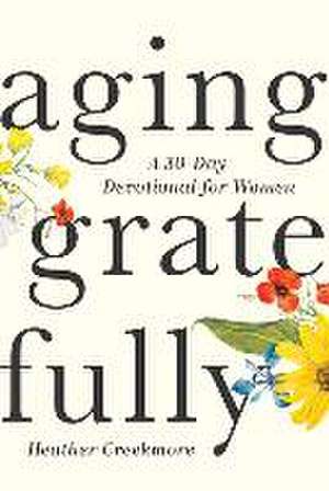 Aging Gratefully de Heather Creekmore