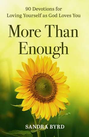 More Than Enough: 90 Devotions for Loving Yourself as God Loves You de Sandra Byrd