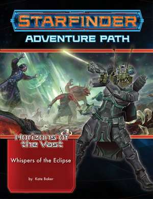 Starfinder Adventure Path: Whispers of the Eclipse (Horizons of the Vast 3 of 6) de Kate Baker