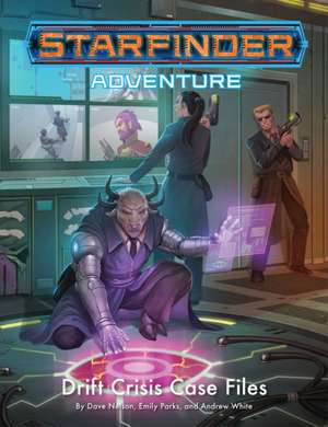 Starfinder Adventure: Drift Crisis Case Files de Dave Nelson