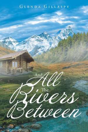 And All The Rivers Between de Glenda Gillaspy