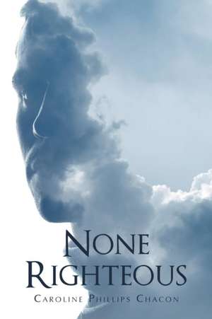 None Righteous de Caroline Phillips Chacon