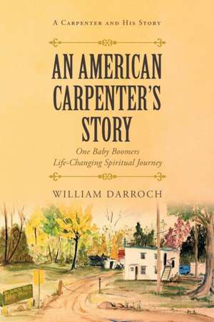 An American Carpenter's Story de William Darroch