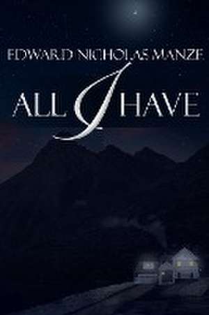 All I Have de Edward Nicholas Manze