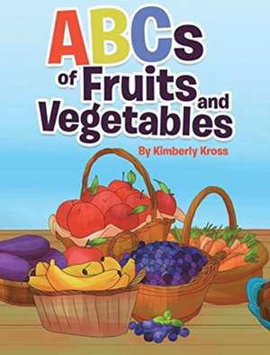 ABCs of Fruits and Vegetables de Kimberly Kross