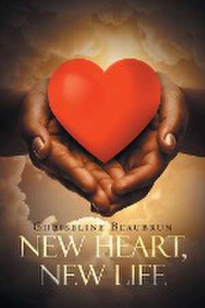 New Heart, New Life de Chriseline Beaubrun