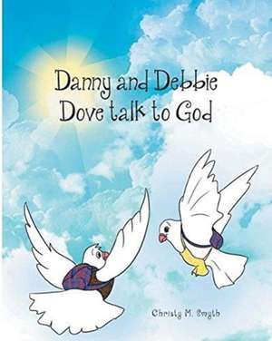 Danny and Debbie Dove talk to God de Christy M. Smyth