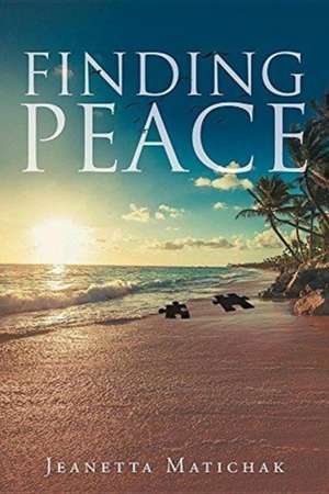 Finding Peace de Jeanetta Matichak