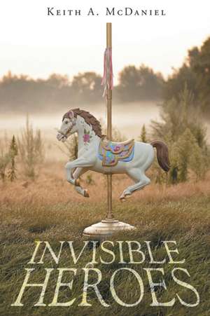 Invisible Heroes de Keith A. McDaniel