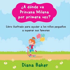 ¿A dónde va Princesa Milena por primera vez? de Diana Baker